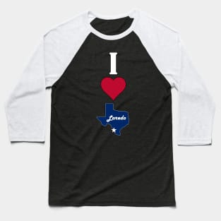 Vertical I Love Laredo / I Heart Laredo Lone Star State Texan Baseball T-Shirt